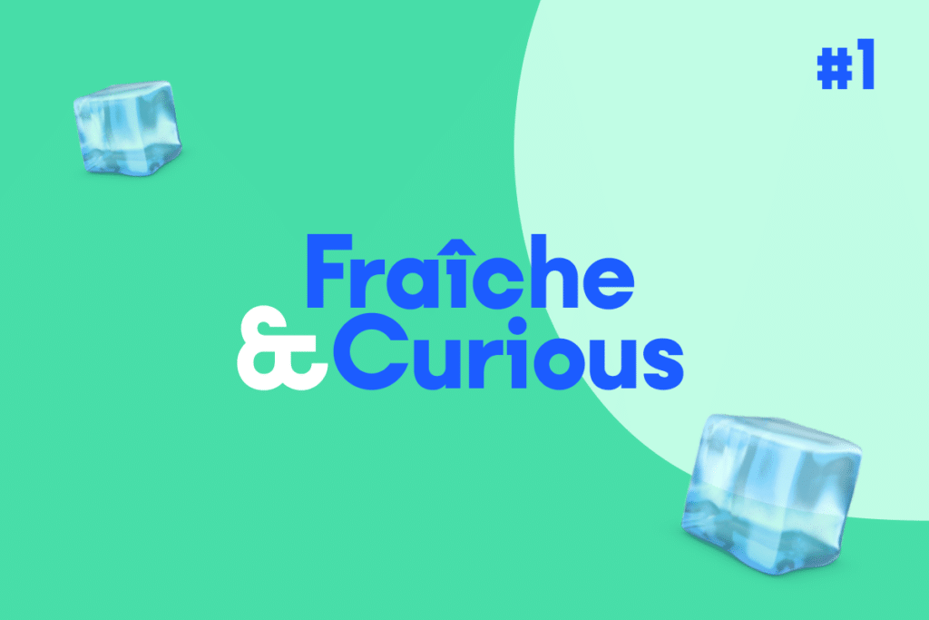 Gazette de l’été : Fraîche & Curious #1 🧊