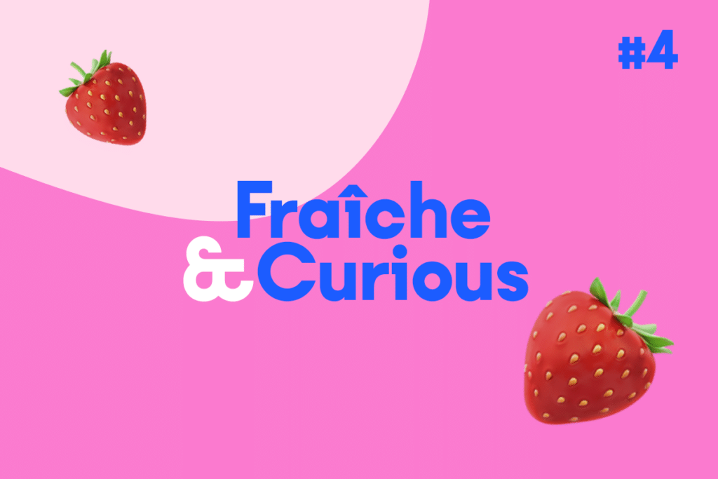 Gazette de l’été : Fraîche & Curious #4 🍓